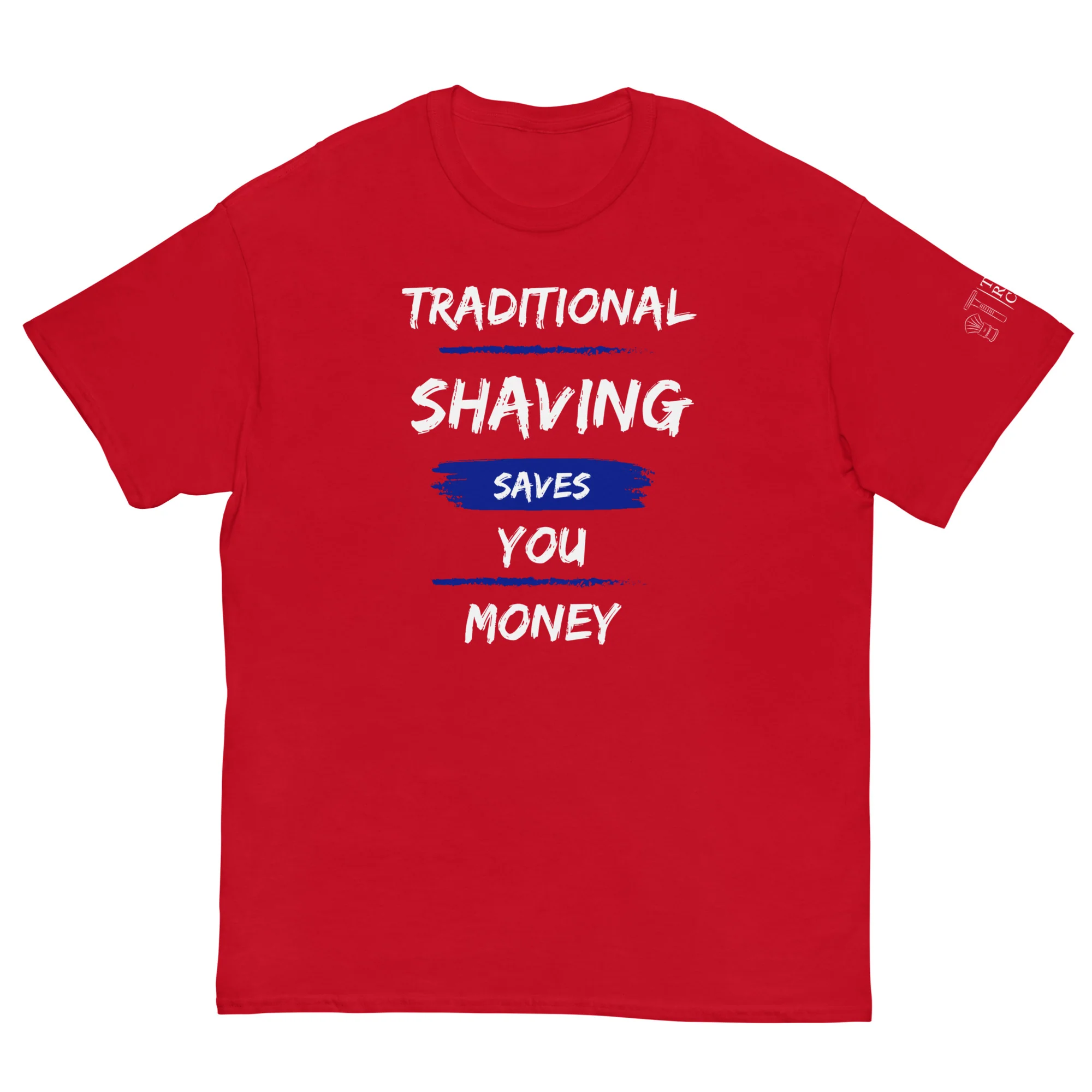 TRC Traditional Shaving Saves You Money Classic T-Shirt - Image 11